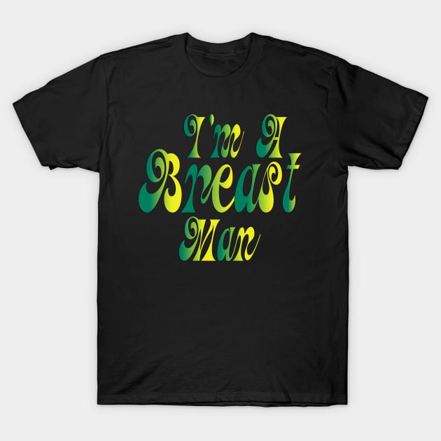 I'm A Breast Man T-Shirt by Officail STORE